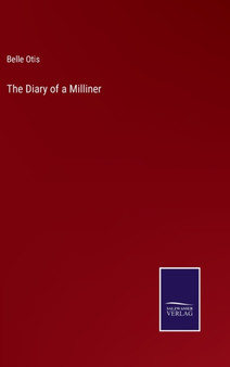 The Diary of a Milliner by Belle Otis - Hardback