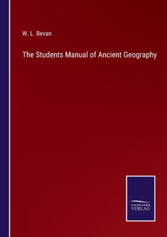 The Students Manual of Ancient Geography by W L Bevan - Paperback