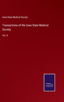 Transactions of the Iowa State Medical Society : Vol. 8 by Iowa State Medical Society - Hardback