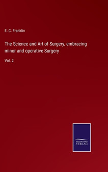 The Science and Art of Surgery, embracing minor and operative Surgery : Vol. 2 by E C Franklin - Hardback