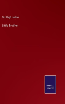 Little Brother by Fitz Hugh Ludlow - Hardback
