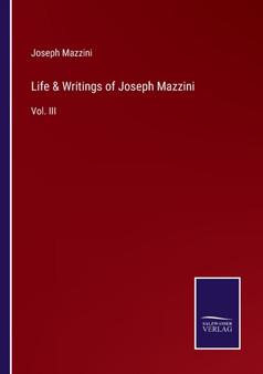 Life & Writings of Joseph Mazzini : Vol. III by Joseph Mazzini - Paperback