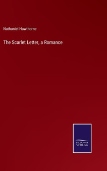 The Scarlet Letter, a Romance by Nathaniel Hawthorne - Hardback