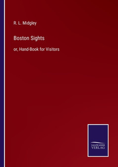 Boston Sights : or, Hand-Book for Visitors by R L Midgley - Paperback