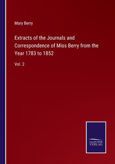 Extracts of the Journals and Correspondence of Miss Berry from the Year 1783 to 1852 : Vol. 2 by Mary Berry - Paperback
