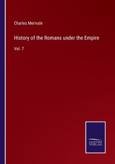 History of the Romans under the Empire : Vol. 7 by Charles Merivale - Paperback