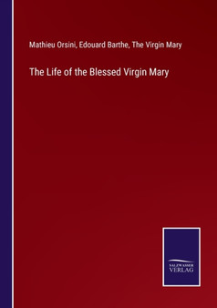The Life of the Blessed Virgin Mary by Mathieu Orsini - Paperback