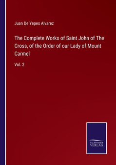 The Complete Works of Saint John of The Cross, of the Order of our Lady of Mount Carmel : Vol. 2 by Juan de Yepes Alvarez - Paperback