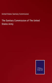 The Sanitary Commission of The United States Army by United States Sanitary Commission - Hardback
