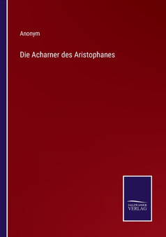 Die Acharner des Aristophanes by Anonym - Paperback