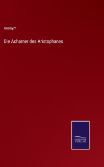 Die Acharner des Aristophanes by Anonym - Hardback