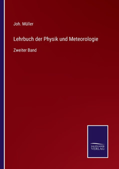 Lehrbuch der Physik und Meteorologie : Zweiter Band by Joh Muller - Paperback