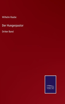 Der Hungerpastor : Dritter Band by Wilhelm Raabe - Hardback