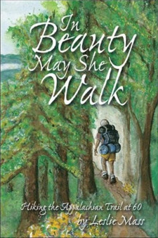 In Beauty May She Walk : Hiking the Appalachian Trail at 60 by Leslie Mass - Paperback
