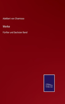 Werke : Funfter und Sechster Band by Adelbert Von Chamisso - Hardback