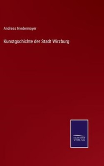 Kunstgschichte der Stadt Wirzburg by Andreas Niedermayer - Hardback