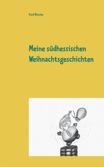 Meine sudhessischen Weihnachtsgeschichten : Weihnachtliche Erzahlungen by Fred Nitsche - Paperback