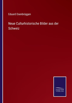 Neue Culturhistorische Bilder aus der Schweiz by Eduard Osenbruggen - Paperback