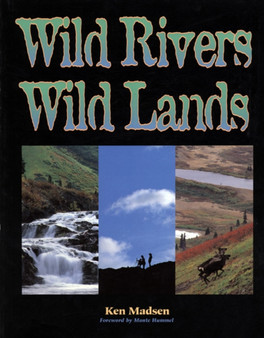 Wild Rivers, Wild Lands by Ken Madsen - Paperback
