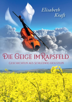 Die Geige im Rapsfeld : Geschichten aus Schleswig-Holstein by Elisabeth Kraft - Paperback