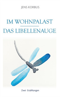 Im Wohnpalast - Das Libellenauge : Zwei Erzahlungen by Jens Korbus - Paperback