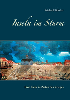 Inseln im Sturm : Eine Liebe in Zeiten des Krieges by Reinhard Badecker - Paperback