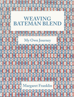 Weaving Bateman Blend : My Own Journey by Margaret Franklin - Paperback