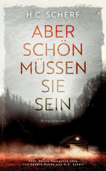 Aber schoen mussen sie sein : inkl. Bonus-Kurzkrimi by H C Scherf - Paperback