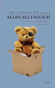 Im Leben ist (fast) alles alltaglich : Geschichten aus dem Norden by Dieter Heuer - Paperback