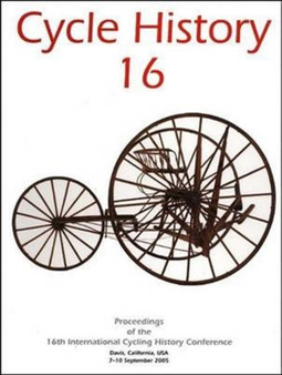 Cycle History : Proceedings of the 16th International Cycling History Conference, University of California, September 2005 by Andrew Ritchie - Hardback
