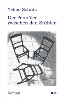 Der Pennaler zwischen den Stuhlen : Roman by Yelmo Schutz - Paperback