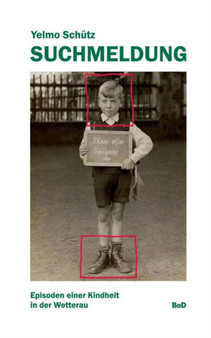 Suchmeldung : Episoden einer Kindheit in der Wetterau by Yelmo Schutz - Paperback