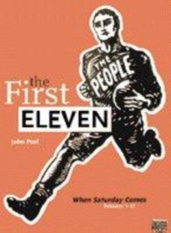 The First Eleven : "When Saturday Comes" Issues 1-11 Complete by When Saturday Comes - Paperback
