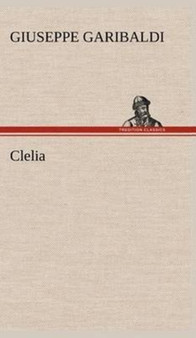 Clelia by Giuseppe Garibaldi - Hardback