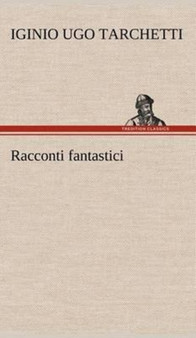 Racconti Fantastici by Iginio Ugo Tarchetti - Hardback