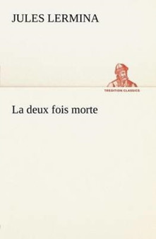 La Deux Fois Morte by Jules Lermina - Paperback