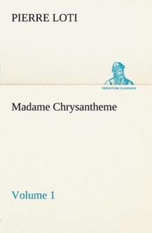 Madame Chrysantheme - Volume 1 by Professor Pierre Loti - Paperback