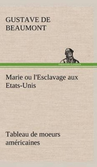 Marie ou l'Esclavage aux Etats-Unis Tableau de moeurs americaines by Gustave De Beaumont - Hardback
