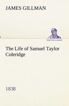 The Life of Samuel Taylor Coleridge 1838 by James Gillman - Paperback