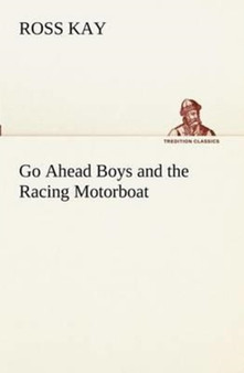 Go Ahead Boys and the Racing Motorboat by Ross Kay - Paperback