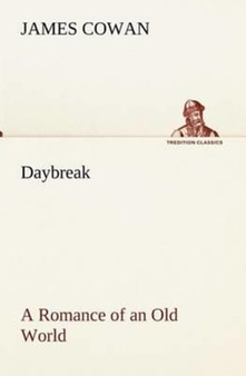 Daybreak; a Romance of an Old World by James Cowan - Paperback