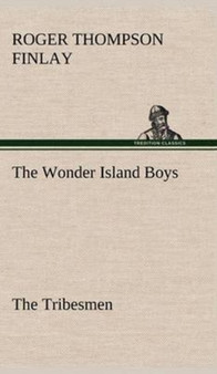 The Wonder Island Boys : The Tribesmen by Roger Thompson Finlay - Hardback