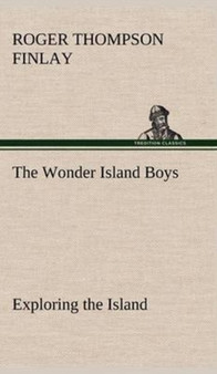 The Wonder Island Boys : Exploring the Island by Roger Thompson Finlay - Hardback