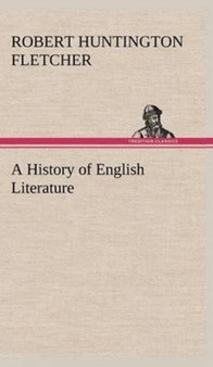 A History of English Literature by Robert Huntington Fletcher - Hardback