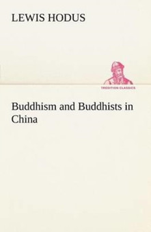 Buddhism and Buddhists in China by Lewis Hodus - Paperback