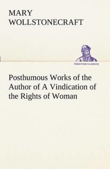 Posthumous Works of the Author of A Vindication of the Rights of Woman by Mary Wollstonecraft - Paperback