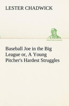 Baseball Joe in the Big League Or, a Young Pitcher's Hardest Struggles by Lester Chadwick - Paperback
