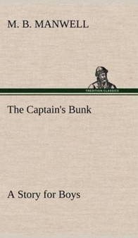 The Captain's Bunk a Story for Boys by M B Manwell - Hardback