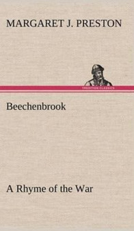 Beechenbrook a Rhyme of the War by Margaret J Preston - Hardback