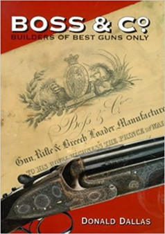 Boss & Co. : Builders of Best Guns Only by Donald Dallas - Hardback